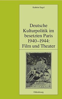 Fester Einband Deutsche Kulturpolitik im besetzten Paris 1940-1944: Film und Theater von Kathrin Engel