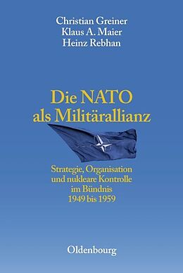 Leinen-Einband Die NATO als Militärallianz von Christian Greiner, Klaus A. Maier, Heinz Rebhan