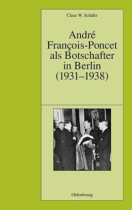 Fester Einband André François-Poncet als Botschafter in Berlin (1931-1938) von Claus W. Schäfer