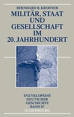 Kartonierter Einband Militär, Staat und Gesellschaft im 20. Jahrhundert (1890-1990) von Bernhard R. Kroener