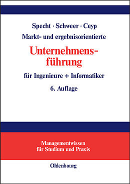 Fester Einband Markt- und ergebnisorientierte Unternehmensführung für Ingenieure + Informatiker von Olaf Specht, Hartmut Schweer, Michael Ceyp