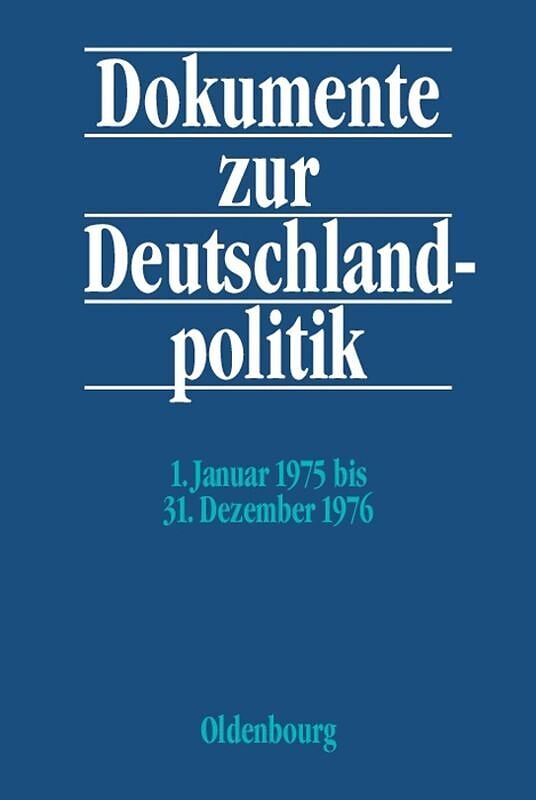 Dokumente zur Deutschlandpolitik. Reihe VI: 21. Oktober 1969 bis 1. Oktober 1982 / 1. Januar 1975 bis 31. Dezember 1976