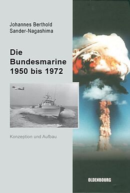 Fester Einband Die Bundesmarine 1955 bis 1972 von Johannes Berthold Sander-Nagashima
