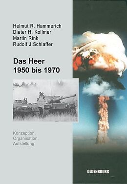 Fester Einband Das Heer 1950 bis 1970 von Helmut R. Hammerich, Dieter H. Kollmer, Martin Rink