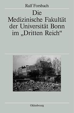 Fester Einband Die Medizinische Fakultät der Universität Bonn im &quot;Dritten Reich&quot; von Ralf Forsbach
