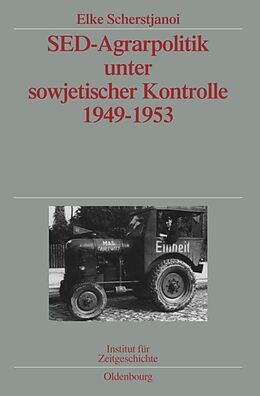 Fester Einband SED-Agrarpolitik unter sowjetischer Kontrolle 1949-1953 von Elke Scherstjanoi