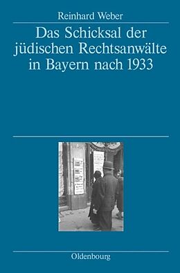 Fester Einband Das Schicksal der jüdischen Rechtsanwälte in Bayern nach 1933 von Reinhard Weber