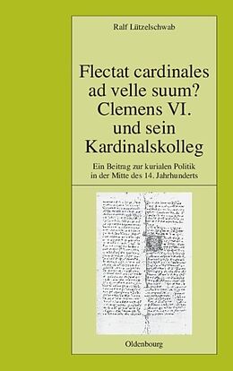 Fester Einband Flectat cardinales ad velle suum? Clemens VI. und sein Kardinalskolleg von Ralf Lützelschwab