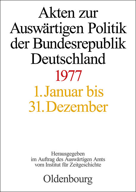 Akten zur Auswärtigen Politik der Bundesrepublik Deutschland / Akten zur Auswärtigen Politik der Bundesrepublik Deutschland 1977