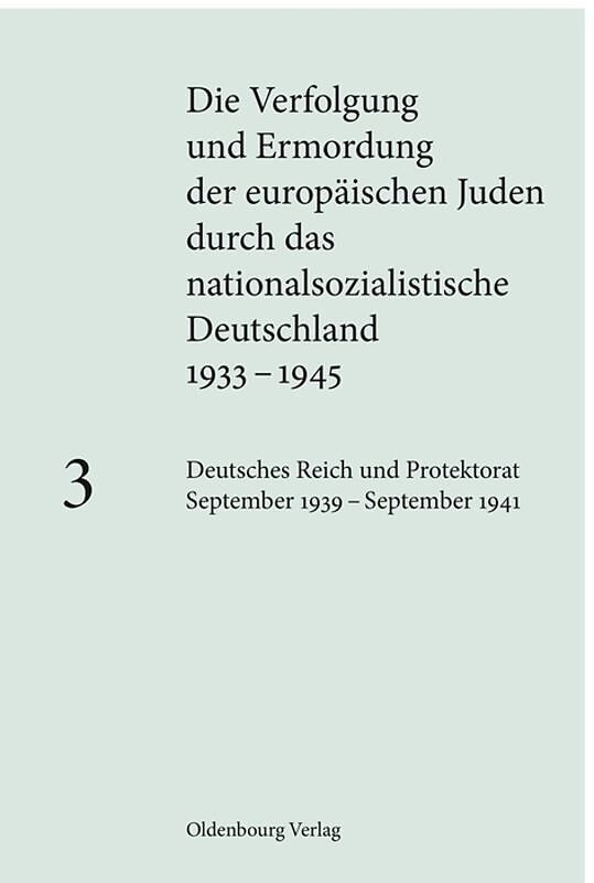 Die Verfolgung und Ermordung der europäischen Juden durch das nationalsozialistische... / Deutsches Reich und Protektorat September 1939  September 1941