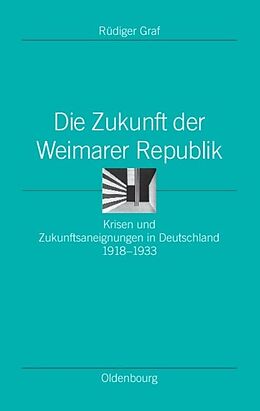 Fester Einband Die Zukunft der Weimarer Republik von Rüdiger Graf