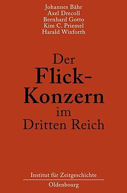 Fester Einband Der Flick-Konzern im Dritten Reich von Johannes Bähr, Axel Drecoll, Bernhard Gotto