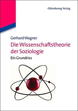 Kartonierter Einband Die Wissenschaftstheorie der Soziologie von Gerhard Wagner