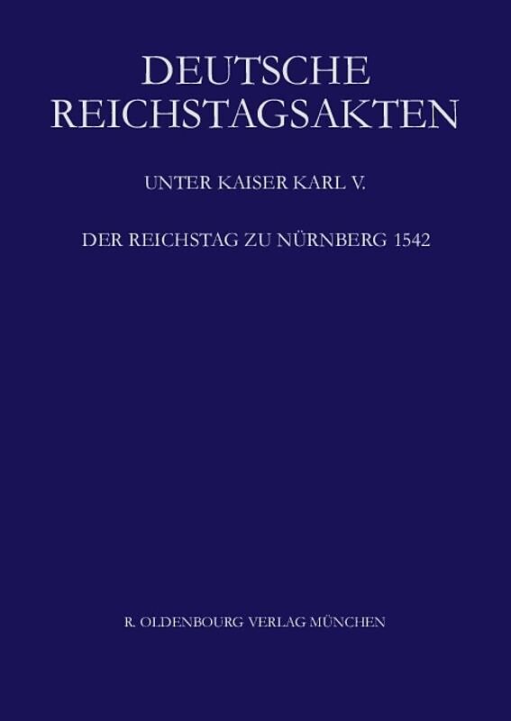 Deutsche Reichstagsakten. Deutsche Reichstagsakten unter Kaiser Karl V. / Der Reichstag zu Nürnberg 1542
