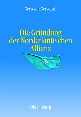 Fester Einband Die Gründung der Nordatlantischen Allianz von Gero von Gersdorff