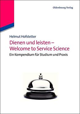 Kartonierter Einband Dienen und leisten - Welcome to Service Science von Helmut Hofstetter
