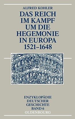 Kartonierter Einband Das Reich im Kampf um die Hegemonie in Europa 1521-1648 von Alfred Kohler