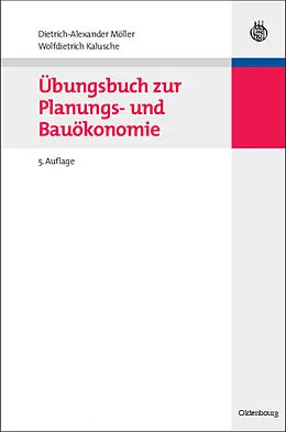 E-Book (pdf) Übungsbuch zur Planungs- und Bauökonomie von Dietrich-Alexander Möller, Wolfdietrich Kalusche