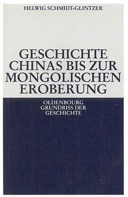 E-Book (pdf) Geschichte Chinas bis zur mongolischen Eroberung 250 v.Chr.-1279 n.Chr. von Helwig Schmidt-Glintzer
