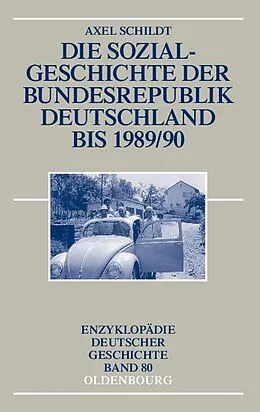 E-Book (pdf) Die Sozialgeschichte der Bundesrepublik Deutschland bis 1989/90 von Axel Schildt