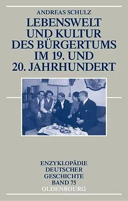 PDF Lebenswelt und Kultur des Bürgertums im 19. und 20. Jahrhundert von Andreas Schulz