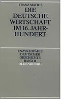 E-Book (pdf) Die deutsche Wirtschaft im 16. Jahrhundert von Franz Mathis