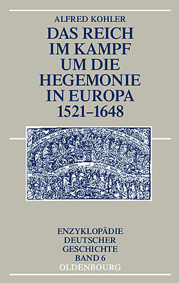 E-Book (pdf) Das Reich im Kampf um die Hegemonie in Europa 1521-1648 von Alfred Kohler