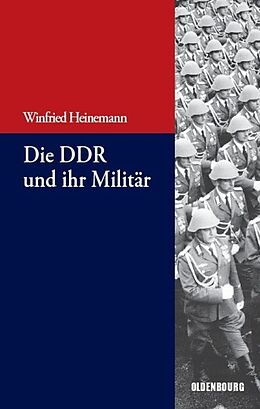 Kartonierter Einband Die DDR und ihr Militär von Winfried Heinemann