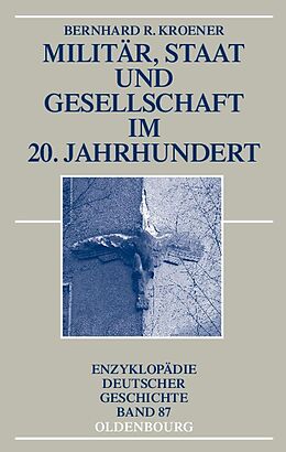 E-Book (pdf) Militär, Staat und Gesellschaft im 20. Jahrhundert (1890-1990) von Bernhard R. Kroener