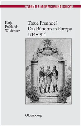 PDF Treue Freunde? Das Bündnis in Europa 1714-1914 von Katja Frehland-Wildeboer