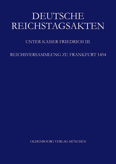 Deutsche Reichstagsakten. Deutsche Reichstagsakten unter Kaiser Friedrich III. / Reichsversammlung zu Frankfurt 1454