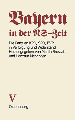 E-Book (pdf) Bayern in der NS-Zeit / Die Parteien KPD, SPD, BVP in Verfolgung und Widerstand von Hartmut Mehringer, Klaus Schönhoven, Anton Grossmann