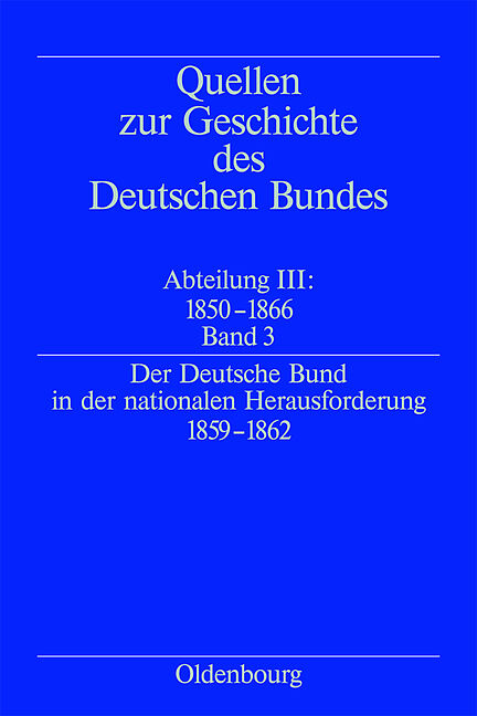 Quellen zur Geschichte des Deutschen Bundes. Quellen zur Geschichte... / Der Deutsche Bund in der nationalen Herausforderung 1859-1862
