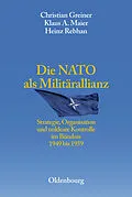 E-Book (pdf) Die NATO als Militärallianz von Christian Greiner, Klaus A. Maier, Heinz Rebhan