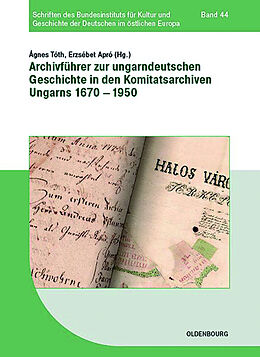 Fester Einband Archivführer zur ungarndeutschen Geschichte in den Komitatsarchiven Ungarns 16701950 von 