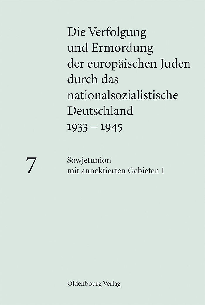 Die Verfolgung und Ermordung der europäischen Juden durch das nationalsozialistische... / Sowjetunion mit annektierten Gebieten I