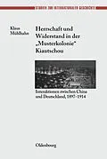 E-Book (pdf) Herrschaft und Widerstand in der "Musterkolonie" Kiautschou von Klaus Mühlhahn