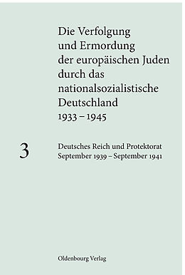 E-Book (pdf) Die Verfolgung und Ermordung der europäischen Juden durch das nationalsozialistische... / Deutsches Reich und Protektorat September 1939  September 1941 von 