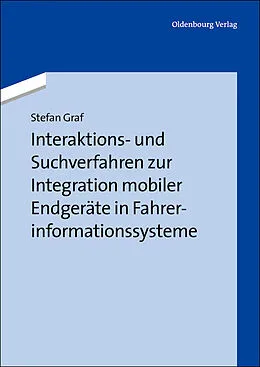 E-Book (pdf) Interaktions- und Suchverfahren zur Integration mobiler Endgeräte in Fahrerinformationssysteme von Stefan Graf