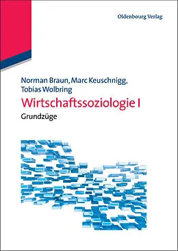 E-Book (pdf) Wirtschaftssoziologie I von Norman Braun, Marc Keuschnigg, Tobias Wolbring