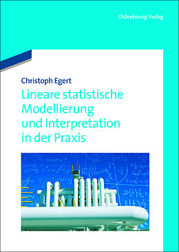 Kartonierter Einband Lineare statistische Modellierung und Interpretation in der Praxis von Christoph Egert