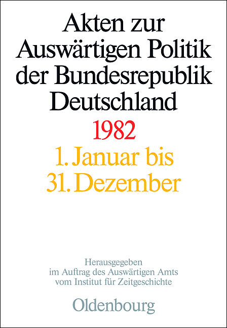 Akten zur Auswärtigen Politik der Bundesrepublik Deutschland / Akten zur Auswärtigen Politik der Bundesrepublik Deutschland 1982