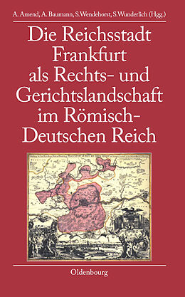 E-Book (pdf) Die Reichsstadt Frankfurt als Rechts- und Gerichtslandschaft im Römisch-Deutschen Reich von 