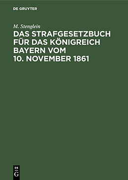 Fester Einband Das Strafgesetzbuch für das Königreich Bayern vom 10. November 1861 von M. Stenglein