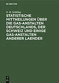 E-Book (pdf) Statistische Mittheilungen über die Gas-Anstalten Deutschlands, der Schweiz und einige Gas-Anstalten anderer Laender von N. H. Schilling