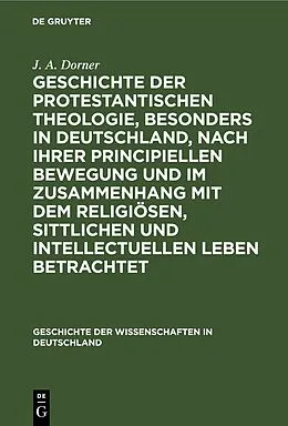 E-Book (pdf) Geschichte der protestantischen Theologie, besonders in Deutschland, nach ihrer principiellen Bewegung und im Zusammenhang mit dem religiösen, sittlichen und intellectuellen Leben betrachtet von J. A. Dorner