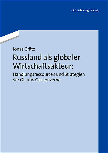Russland als globaler Wirtschaftsakteur: Handlungsressourcen und Strategien der Öl- und Gaskonzerne