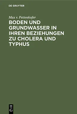 E-Book (pdf) Boden und Grundwasser in ihren Beziehungen zu Cholera und Typhus von Max v. Pettenkofer