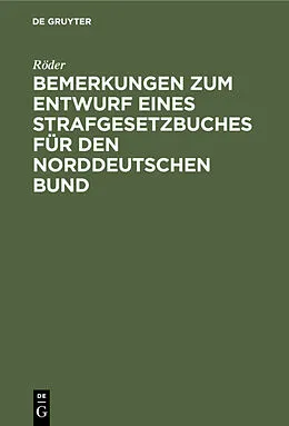 E-Book (pdf) Bemerkungen zum Entwurf eines Strafgesetzbuches für den norddeutschen Bund von Röder