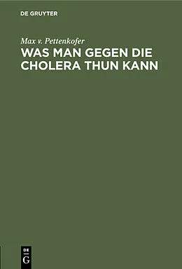E-Book (pdf) Was man gegen die Cholera thun kann von Max v. Pettenkofer